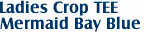 Ladies Crop TEE
Mermaid Bay Blue