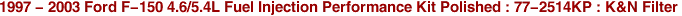 1997 - 2003 Ford F-150 4.6/5.4L Fuel Injection Performance Kit Polished : 77-2514KP : K&N Filter