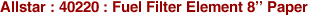 Allstar : 40220 : Fuel Filter Element 8'' Paper