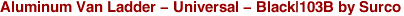 Aluminum Van Ladder - Universal - Black|103B by Surco