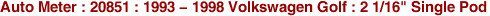 Auto Meter : 20851 : 1993 - 1998 Volkswagen Golf : 2 1/16" Single Pod