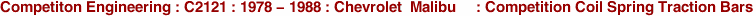 Competiton Engineering : C2121 : 1978 - 1988 : Chevrolet  Malibu     : Competition Coil Spring Traction Bars