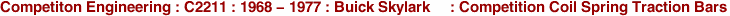 Competiton Engineering : C2211 : 1968 - 1977 : Buick Skylark     : Competition Coil Spring Traction Bars