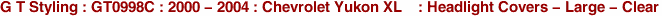 G T Styling : GT0998C : 2000 - 2004 : Chevrolet Yukon XL    : Headlight Covers - Large - Clear