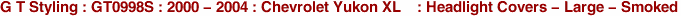 G T Styling : GT0998S : 2000 - 2004 : Chevrolet Yukon XL    : Headlight Covers - Large - Smoked