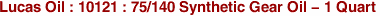 Lucas Oil : 10121 : 75/140 Synthetic Gear Oil - 1 Quart