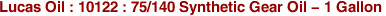 Lucas Oil : 10122 : 75/140 Synthetic Gear Oil - 1 Gallon