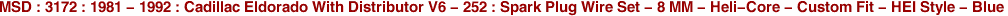 MSD : 3172 : 1981 - 1992 : Cadillac Eldorado With Distributor V6 - 252 : Spark Plug Wire Set - 8 MM - Heli-Core - Custom Fit - HEI Style - Blue