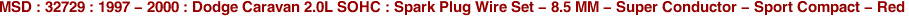 MSD : 32729 : 1997 - 2000 : Dodge Caravan 2.0L SOHC : Spark Plug Wire Set - 8.5 MM - Super Conductor - Sport Compact - Red