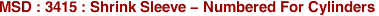 MSD : 3415 : Shrink Sleeve - Numbered For Cylinders