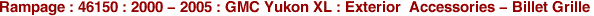 Rampage : 46150 : 2000 - 2005 : GMC Yukon XL : Exterior Accessories - Billet Grille