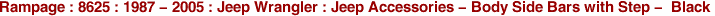 Rampage : 8625 : 1987 - 2005 : Jeep Wrangler : Jeep Accessories - Body Side Bars with Step - Black