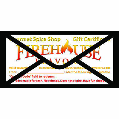 We'll print and mail your Firehouse Flavors Gift Certificate