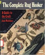 The Complete Rug Hooker - A Guide to the Craft by Joan Moshimer