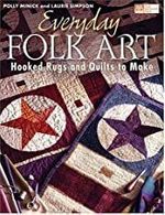 Everyday Folk Art: Hooked Rugs And Quilts To Make by Polly Minick and Laurie Simpson