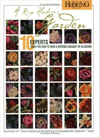 A Rug Hooker's Garden: 10 Experts Teach You How to Hook a Veritable Bouquet of Blossoms