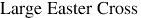 Large Easter Cross