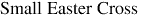 Small Easter Cross