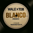 Wale ft. TOB "Blanco"