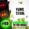 YUNG STEAL - Green Light To The Money
