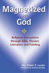 Magnetized by God : Religious Encounters Through Film, Theater, Literature, and Painting" itemprop="image