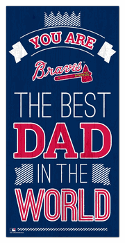 Atlanta Braves Best Dad in the World 6x12 Sign