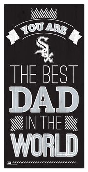 Chicago White Sox Best Dad in the World 6x12 Sign
