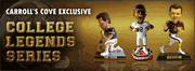 COLLEGE LEGENDS <B><font color="RED">Carroll's Sports Cove Exclusive Series</b></font>