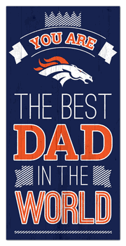Denver Broncos Best Dad in the World 6x12 Sign