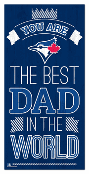 Toronto Blue Jays Best Dad in the World 6x12 Sign