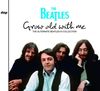 BEATLES (2/Cd) GROW OLD WITH ME THE ALTERNATE BEATLES (AI) COLLECTION BEATLES (2/Cd) GROW OLD WITH ME THE ALTERNATE BEATLES (AI) COLLECTION