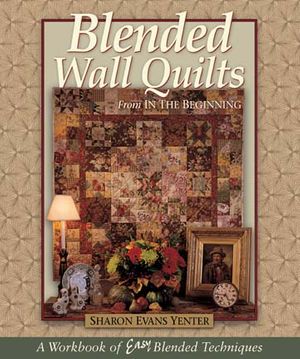 Blended Wall Quilts by Sharon Yenter