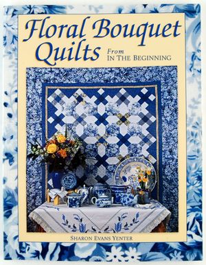 Floral Bouquet Quilts Book from In the Beginning