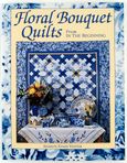 Floral Bouquet Quilts Book from In the Beginning Floral Bouquet Quilts Book from In the Beginning