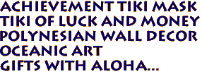 Achievement Tiki Mask
Tiki of Luck and Money
Polynesian wall Decor
Oceanic Art
Gifts with aloha...