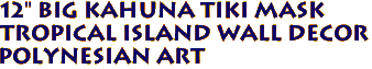 12" Big Kahuna Tiki Mask
Tropical Island Wall Decor
Polynesian Art 