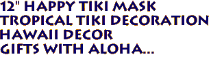 12" HAPPY Tiki Mask
Tropical Tiki Decoration
Hawaii Decor
Gifts with aloha... 