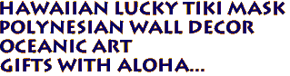 Hawaiian Lucky Tiki Mask
Polynesian wall Decor
Oceanic Art
Gifts with aloha...