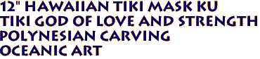 12" Hawaiian Tiki Mask KU
Tiki God of Love and Strength
Polynesian Carving
Oceanic art
