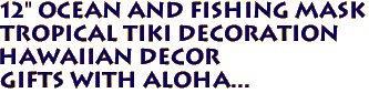 12" Ocean and Fishing Mask
Tropical Tiki Decoration
Hawaiian Decor
Gifts with aloha...

