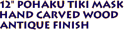  12" POHAKU Tiki Mask  
Hand Carved Wood 
Antique Finish