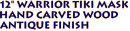 12" WARRIOR Tiki Mask 
 Hand Carved Wood 
Antique Finish