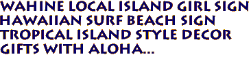 WAHINE Local Island Girl Sign
Hawaiian Surf Beach Sign
Tropical Island Style Decor
Gifts with aloha...