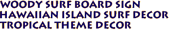 WOODY SURF BOARD SIGN
Hawaiian island Surf decor
Tropical theme decor