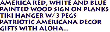 AMERICA Red, White and Blue
Painted Wood Sign on Planks
Tiki Hanger w/ 3 Pegs
Patriotic Americana Decor
Gifts with Aloha...