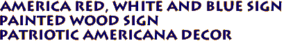 AMERICA Red, White and Blue Sign
Painted Wood Sign
Patriotic Americana Decor