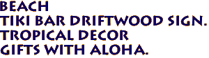 BEACH 
Tiki Bar Driftwood Sign.
Tropical Decor
Gifts with Aloha.