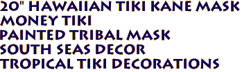 20" Hawaiian Tiki Kane Mask
Money Tiki
Painted Tribal Mask
South Seas Decor
Tropical Tiki Decorations