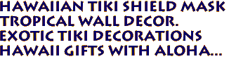 Hawaiian Tiki Shield Mask
Tropical Wall Decor. 
Exotic Tiki Decorations
Hawaii Gifts with aloha...
