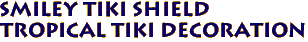 SMILEY TIKI SHIELD
Tropical Tiki Decoration